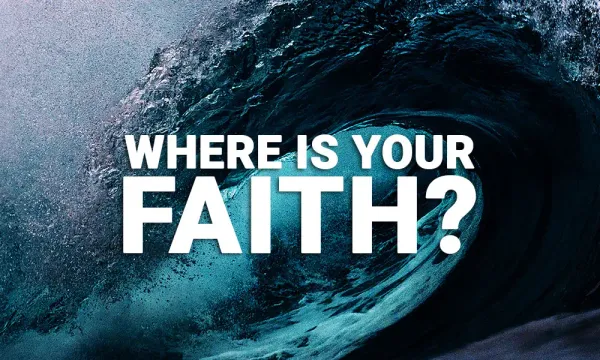 Where Is Your Faith? A Hard Question From Jesus for a New Year